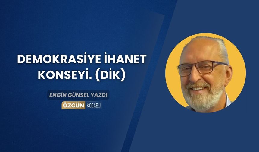 Demokrasiye ihanet KONSEYİ. (DİK)