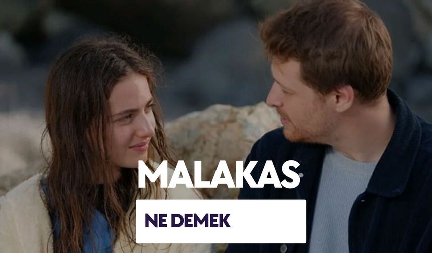 Malakas Ne Demek? Taşacak Bu Deniz Malakas Anlamı