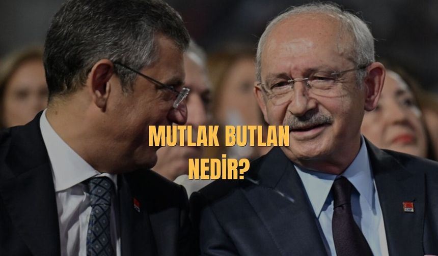 Mutlak Butlan Ne Demek? CHP İçin Mutlak Butlan Kararı