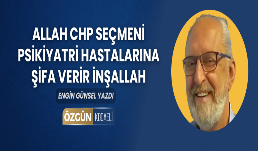 Allah CHP seçmeni psikiyatri hastalarına  şifa verir inşallah