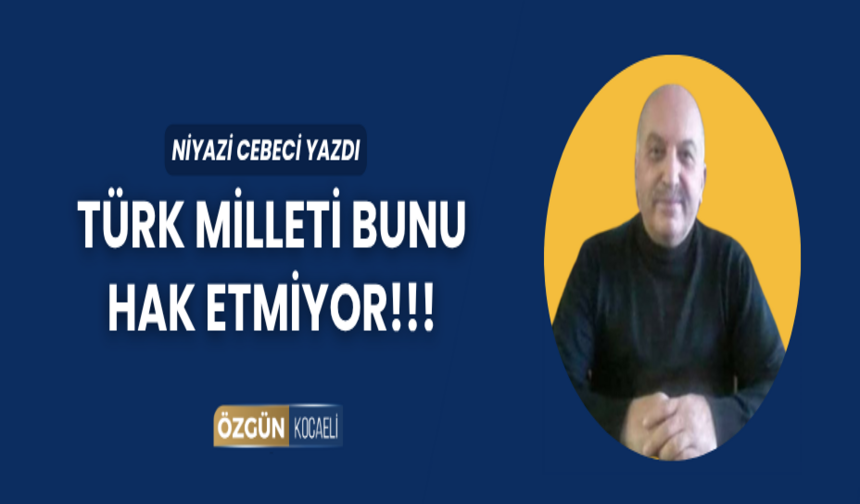 TÜRK MİLLETİ BUNU HAK ETMİYOR!!!