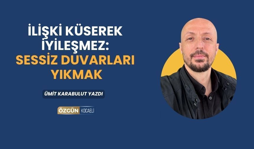 İlişki Küserek İyileşmez: Sessiz Duvarları Yıkmak