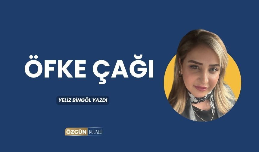 ÖFKE ÇAĞI