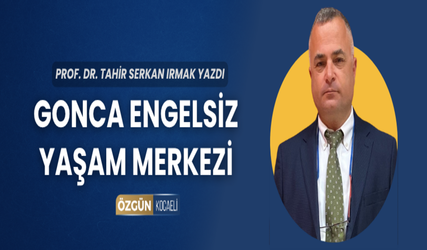 Gonca Engelsiz Yaşam Merkezi