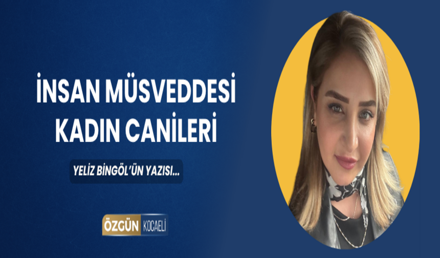 İNSAN MÜSVEDDESİ KADIN CANİLERİ
