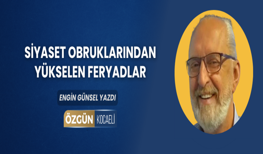 Siyaset Obruklarından Yükselen Feryadlar