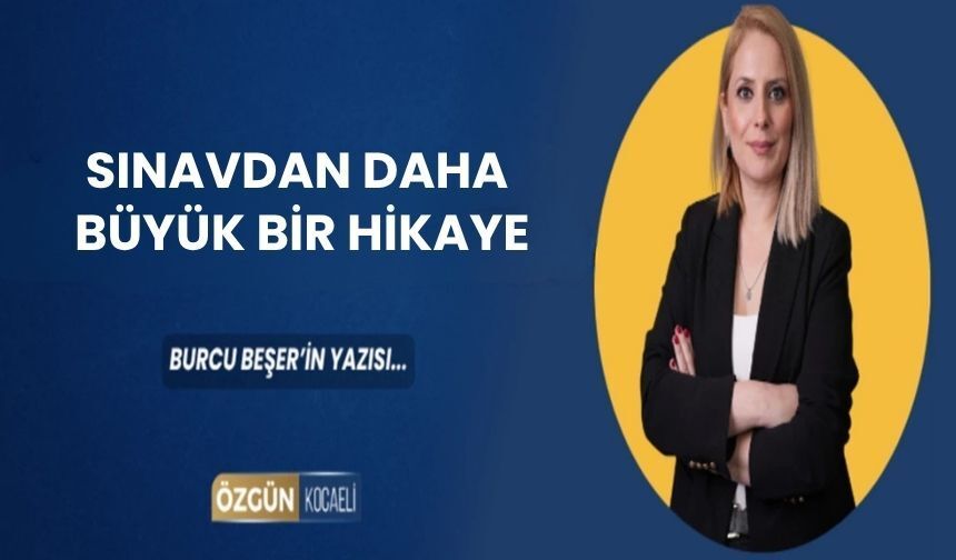 Sınavdan Daha Büyük Bir Hikaye