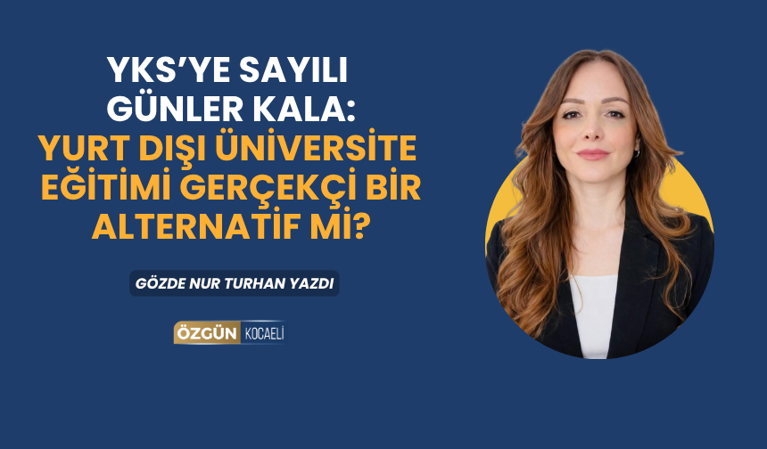 YKS’ye Sayılı Günler Kala: Yurt Dışı Üniversite Eğitimi Gerçekçi Bir Alternatif mi?