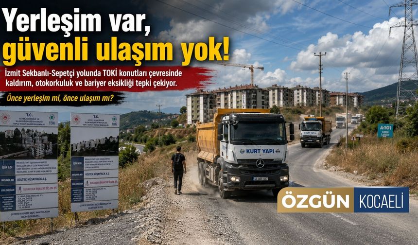 Yerleşim var, güvenli ulaşım yok! Önce yerleşim mi, önce ulaşım mı?