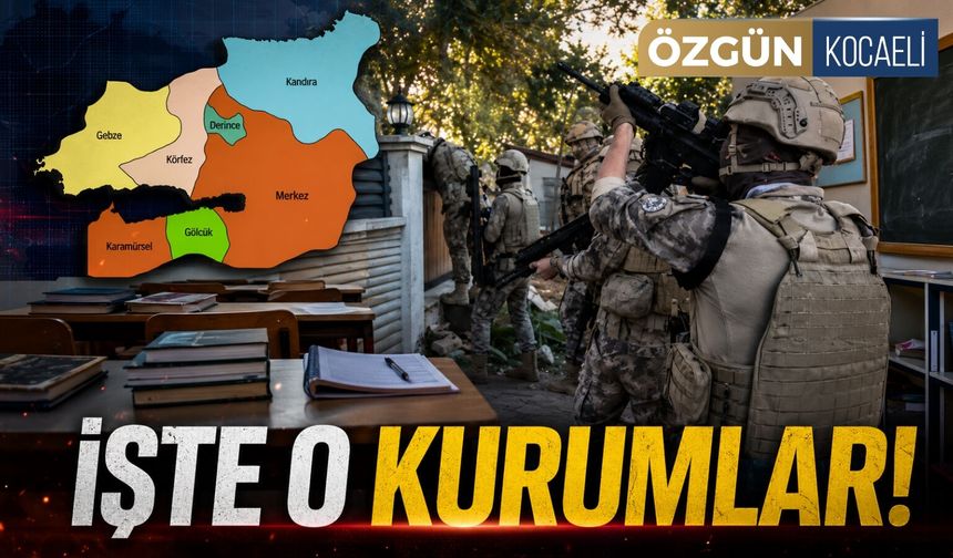 İşte Kocaeli'de FETÖ Operasyonu Yapılan Kurumlar!
