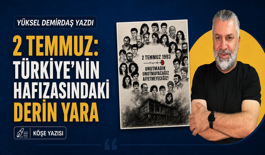 2 Temmuz: Türkiye’nin Hafızasındaki Derin Yara