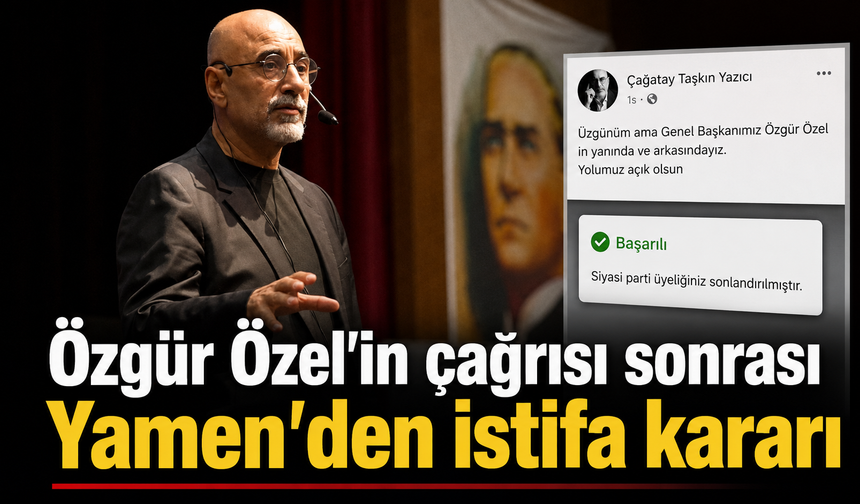 Özgür Özel'in çağrısı sonrası Yamen'den istifa kararı