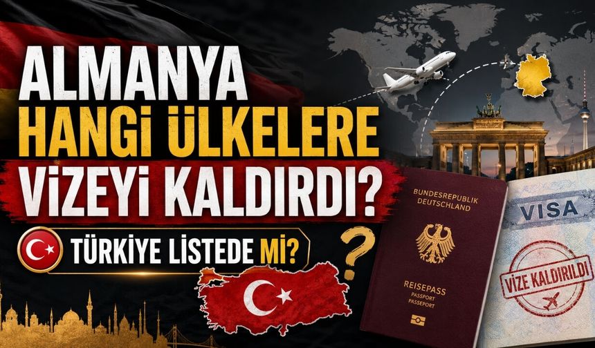 Almanya Hangi Ülkelere Vizeyi Kaldırdı? Türkiye Listede Mi?