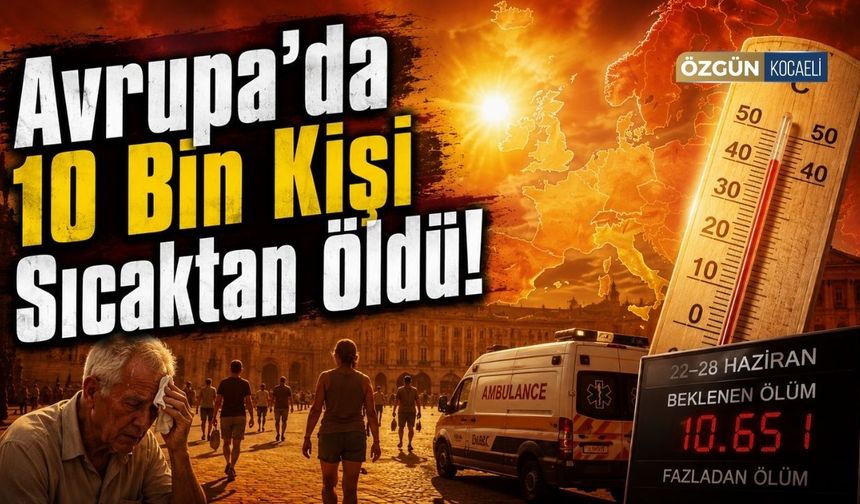 Avrupa'da 10 Bin Kişi Sıcaktan Öldü!