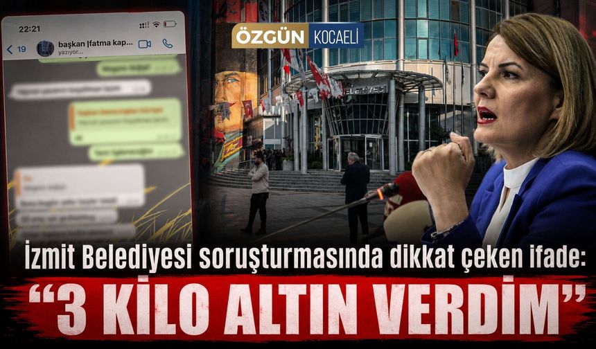 İzmit Belediyesi soruşturmasında dikkat çeken ifade: "3 kilo altın verdim"