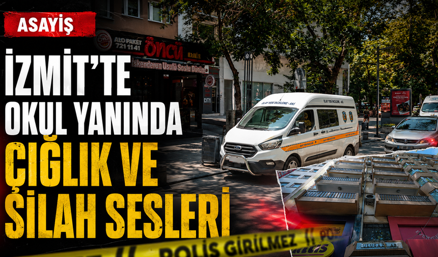 İzmit'te okul yanında çığlık ve silah sesleri