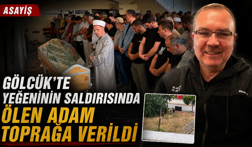 Gölcük’te yeğeninin saldırısında ölen adam toprağa verildi