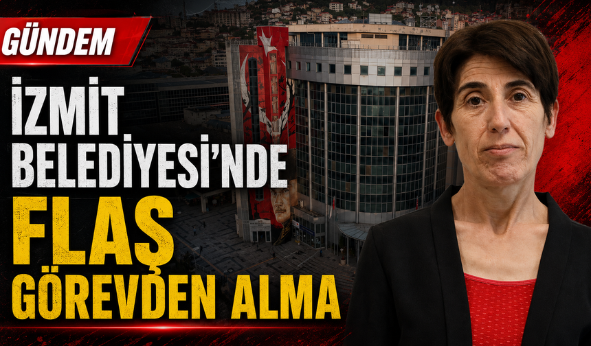 İzmit Belediyesi’nde flaş görevden alma