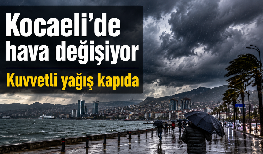Kocaeli’de hava değişiyor: Kuvvetli yağış kapıda