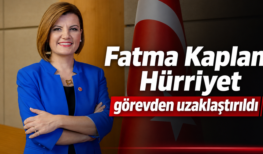 Fatma Kaplan Hürriyet görevden uzaklaştırıldı