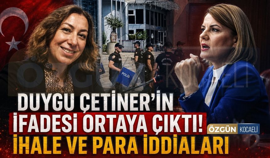 Duygu Çetiner'in İfadesi Ortaya Çıktı! İhale ve Para İddiaları