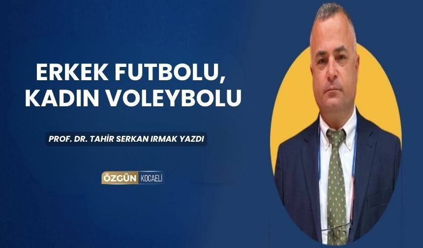 Erkek Futbolu, Kadın Voleybolu