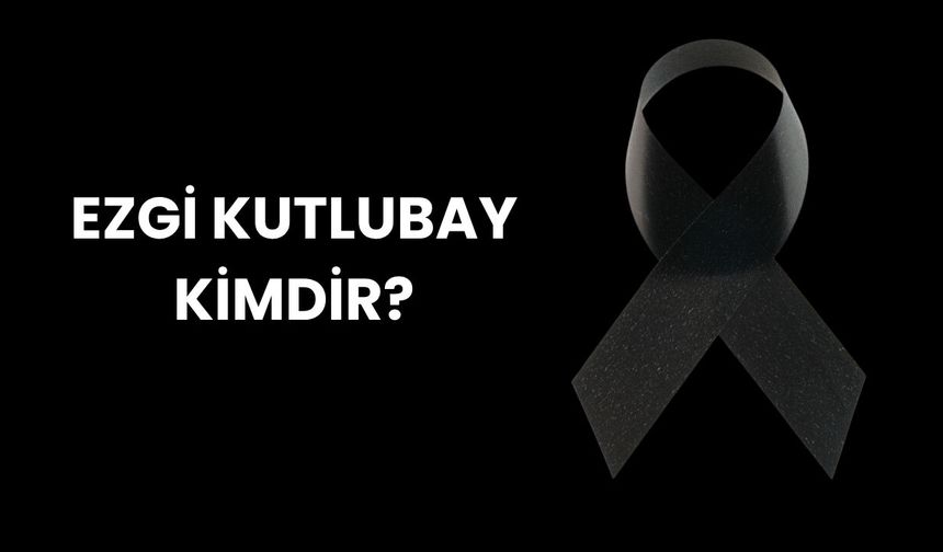İngilizce Öğretmeni Ezgi Kutlubay Kimdir? Neden Öldü?