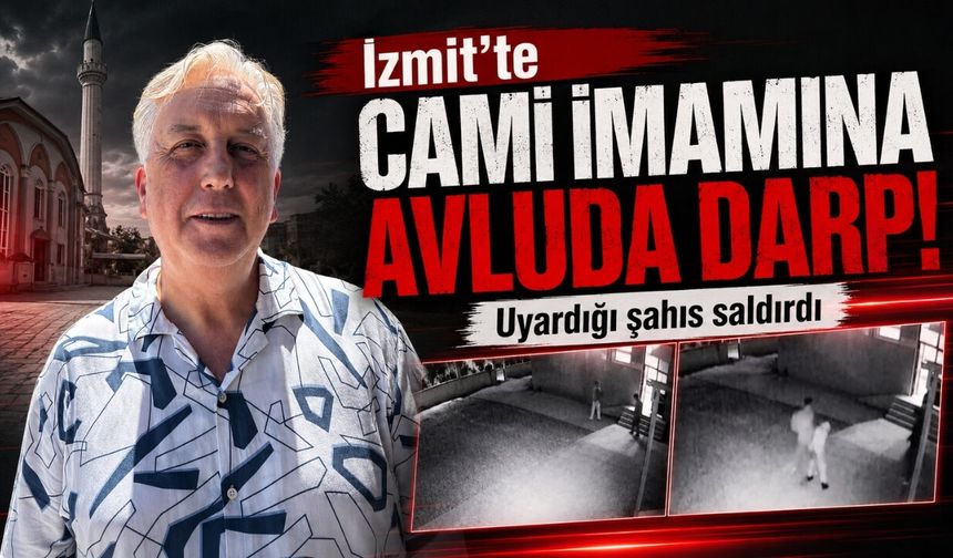 İzmit'te cami imamına avluda darp! Uyardığı şahıs saldırdı