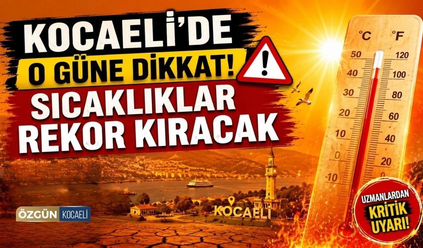 Kocaeli'de O Güne Dikkat! Sıcaklıklar Rekor Kıracak