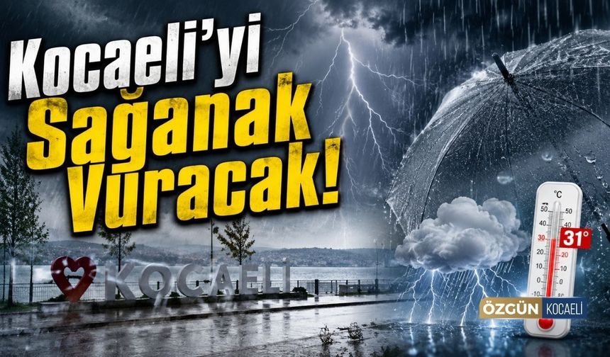 Kocaeli’yi Sağanak Vuracak!