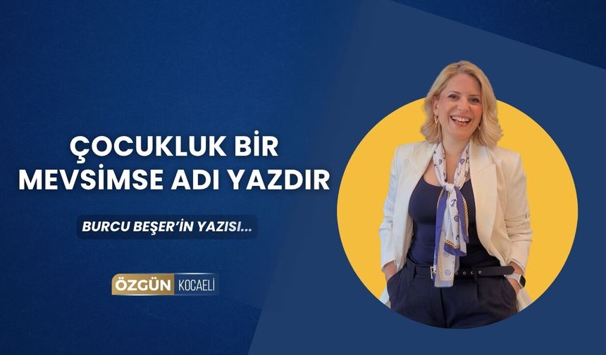 Çocukluk Bir Mevsimse Adı Yazdır