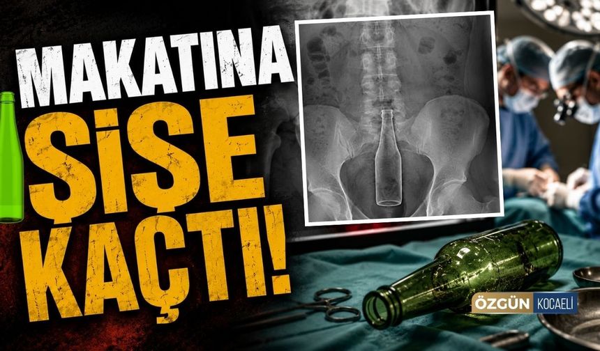 Makatına Şişe Kaçtı