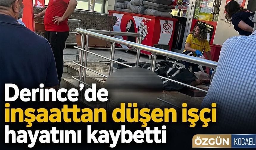 Derince’de inşaattan düşen işçi hayatını kaybetti