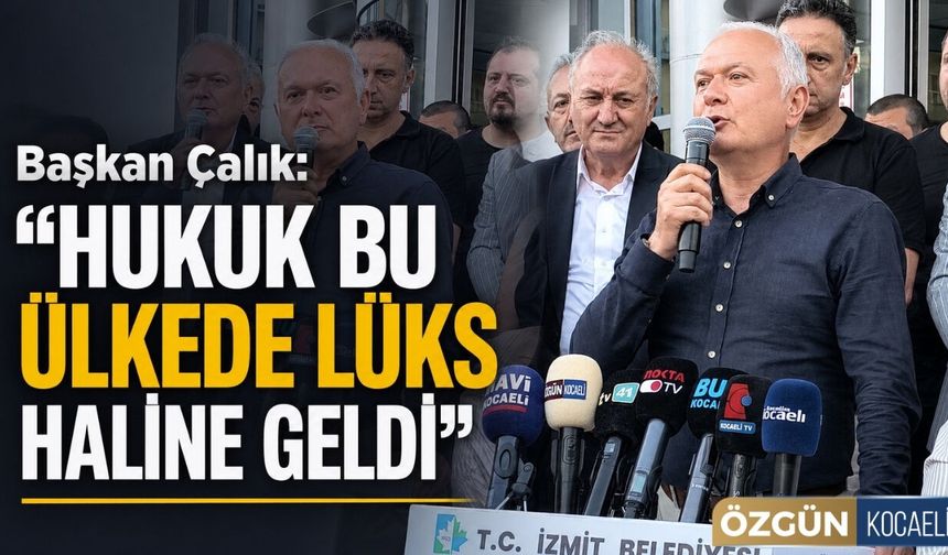 Başkan Çalık: "Hukuk bu ülkede lüks haline geldi"