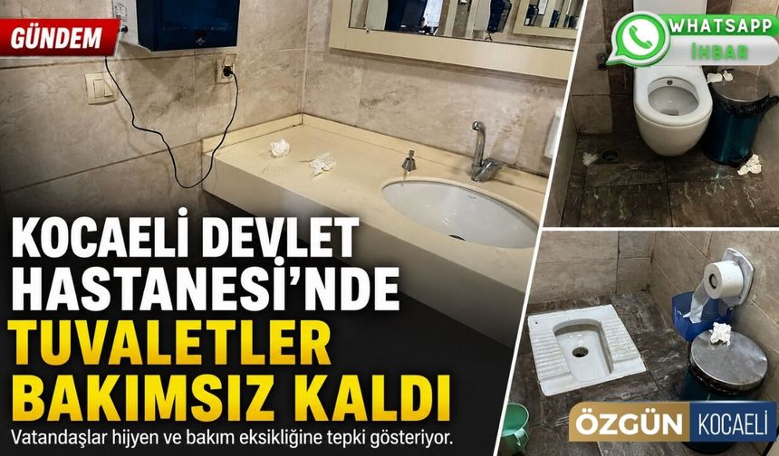 Kocaeli Devlet Hastanesi'nde tuvaletler bakımsız kaldı