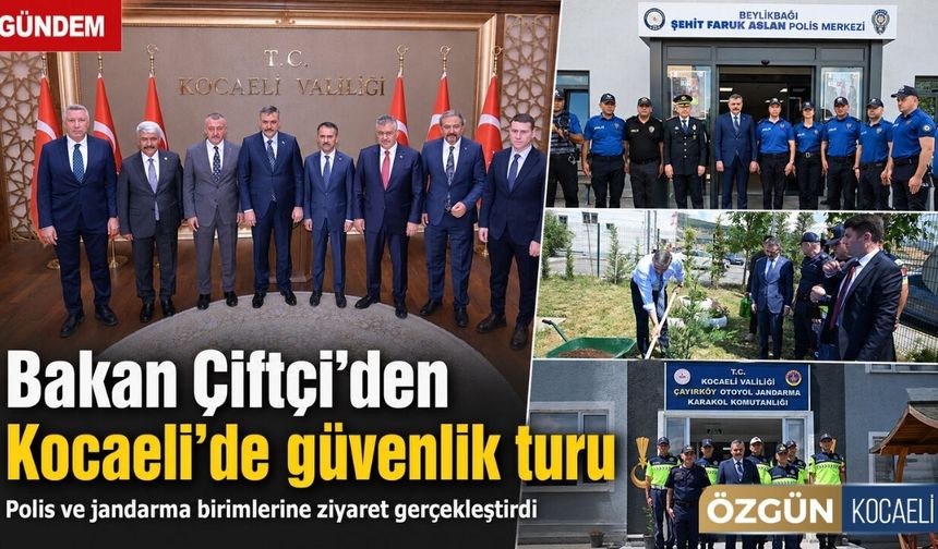 Bakan Çiftçi’den Kocaeli’de güvenlik turu