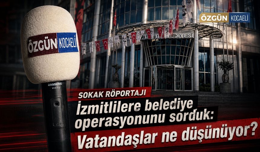 İzmitlilere belediye operasyonunu sorduk: Vatandaşlar ne düşünüyor?