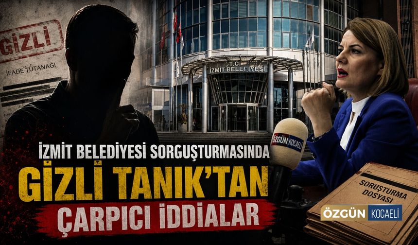 İzmit Belediyesi Soruşturmasında Gizli Tanığın Çarpıcı İddiaları