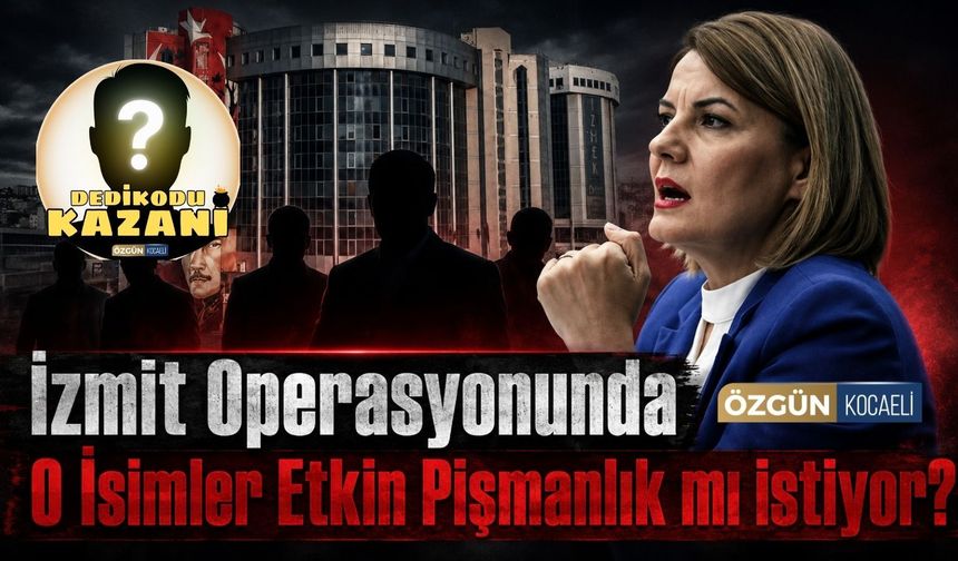 İzmit Operasyonunda O İsimler Etkin Pişmanlık mı istiyor?