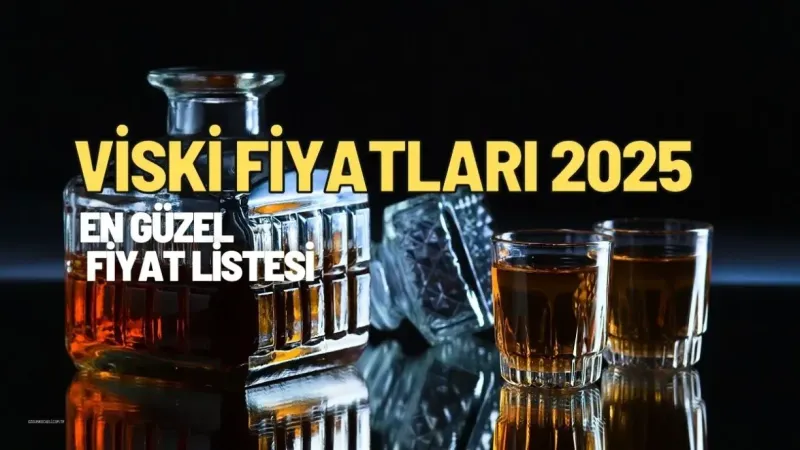 Viski Fiyatları 2025: En güncel fiyat listesi