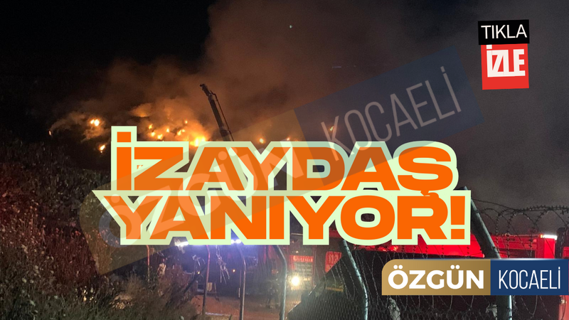 İzaydaş yanıyor! Çok Sayıda İtfaiye Müdahale Ediyor