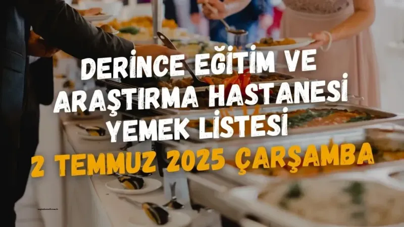 Derince Eğitim ve Araştırma Hastanesi Yemek Listesi 2 Temmuz 2025 Çarşamba