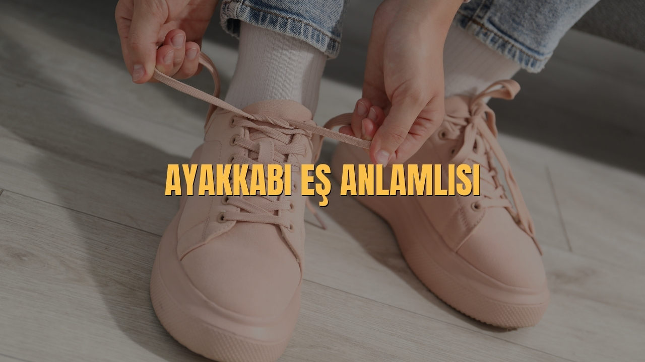 Ayakkabi Es Anlamlisi Nedir