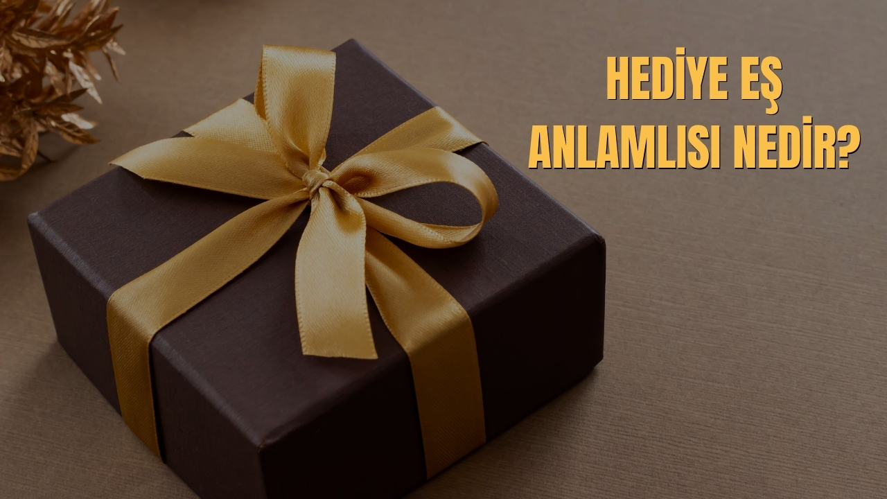 Hediye Es Anlamlisi Nedir
