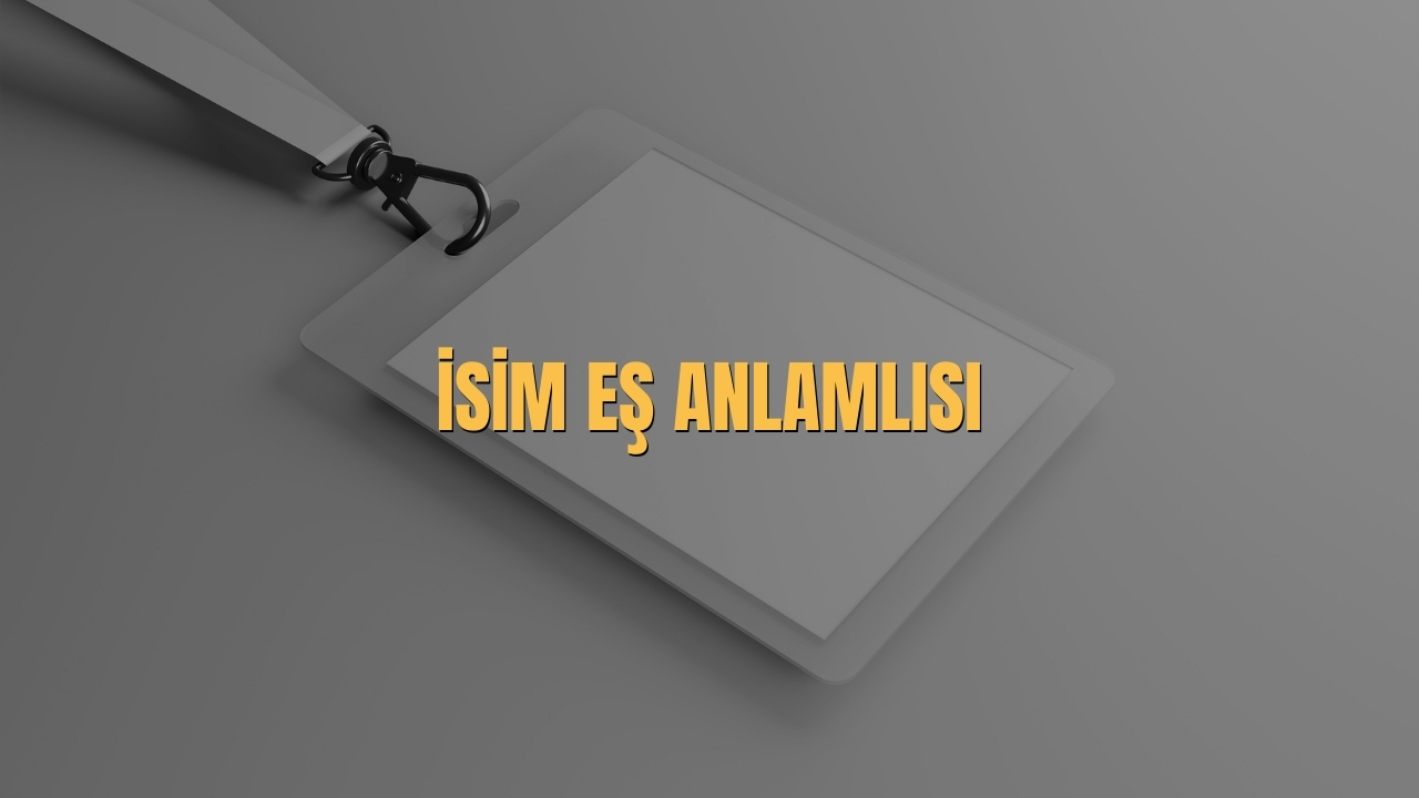 Isim Es Anlamlisi Nedir
