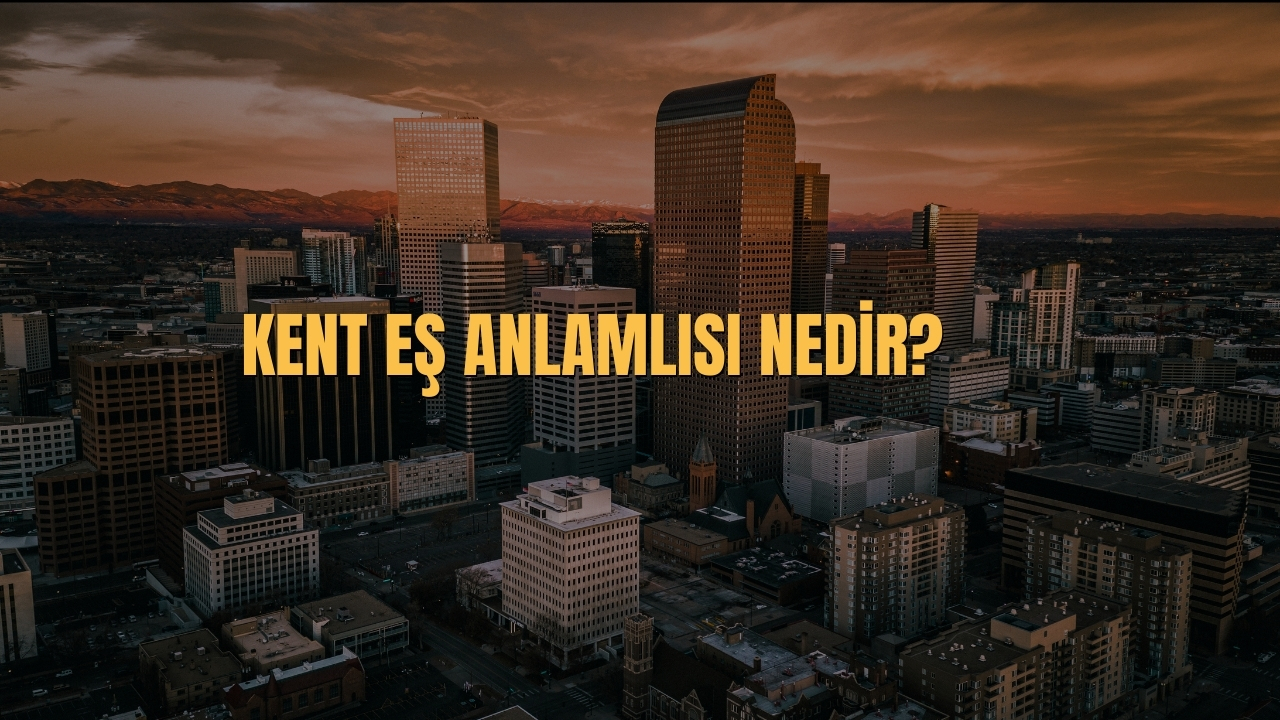 Kent Es Anlamlisi Nedir