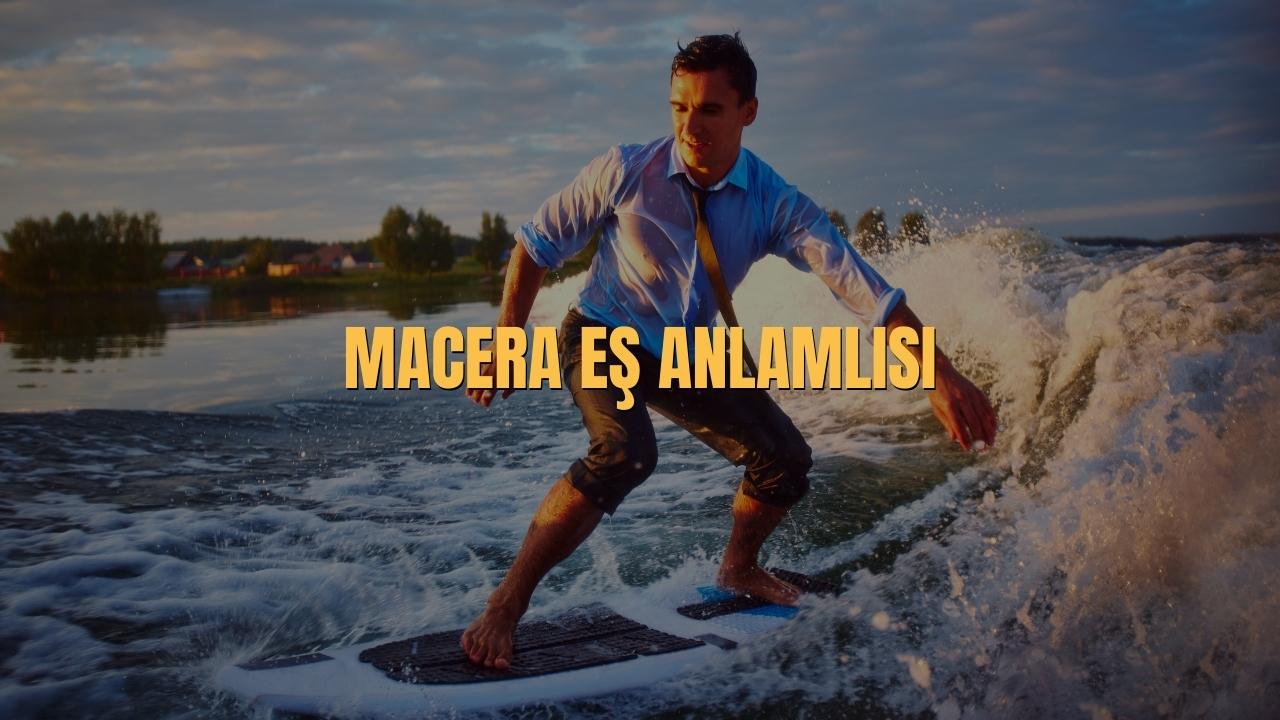 Macera Es Anlamlisi Nedir