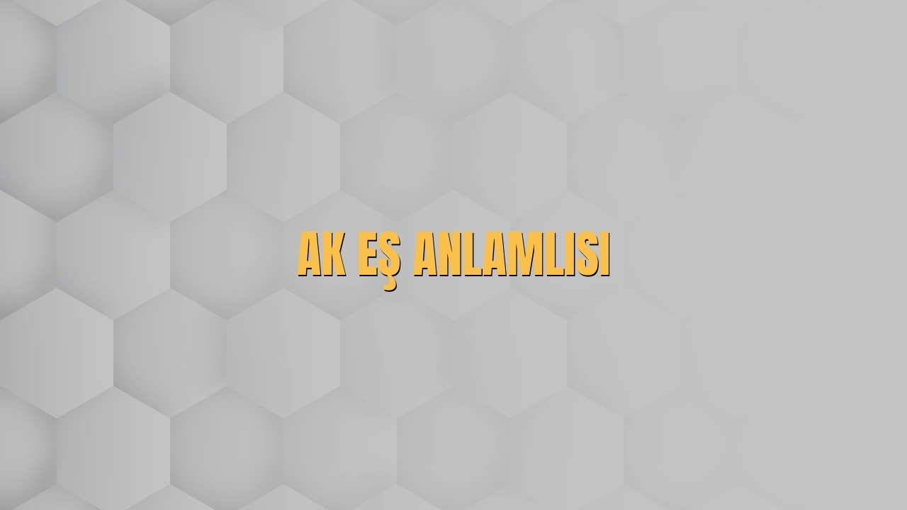 Ak Es Anlamlisi Nedir