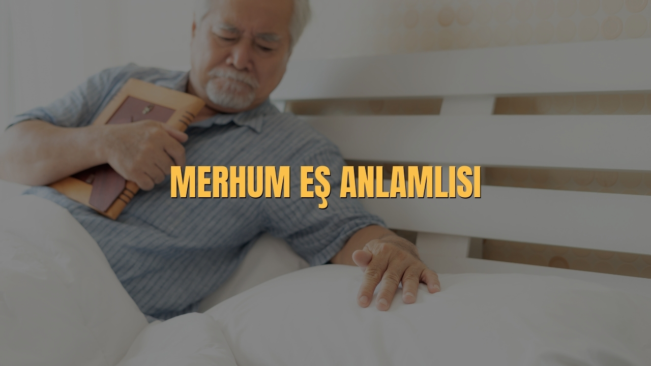 Merhum Es Anlamlisi Nedir