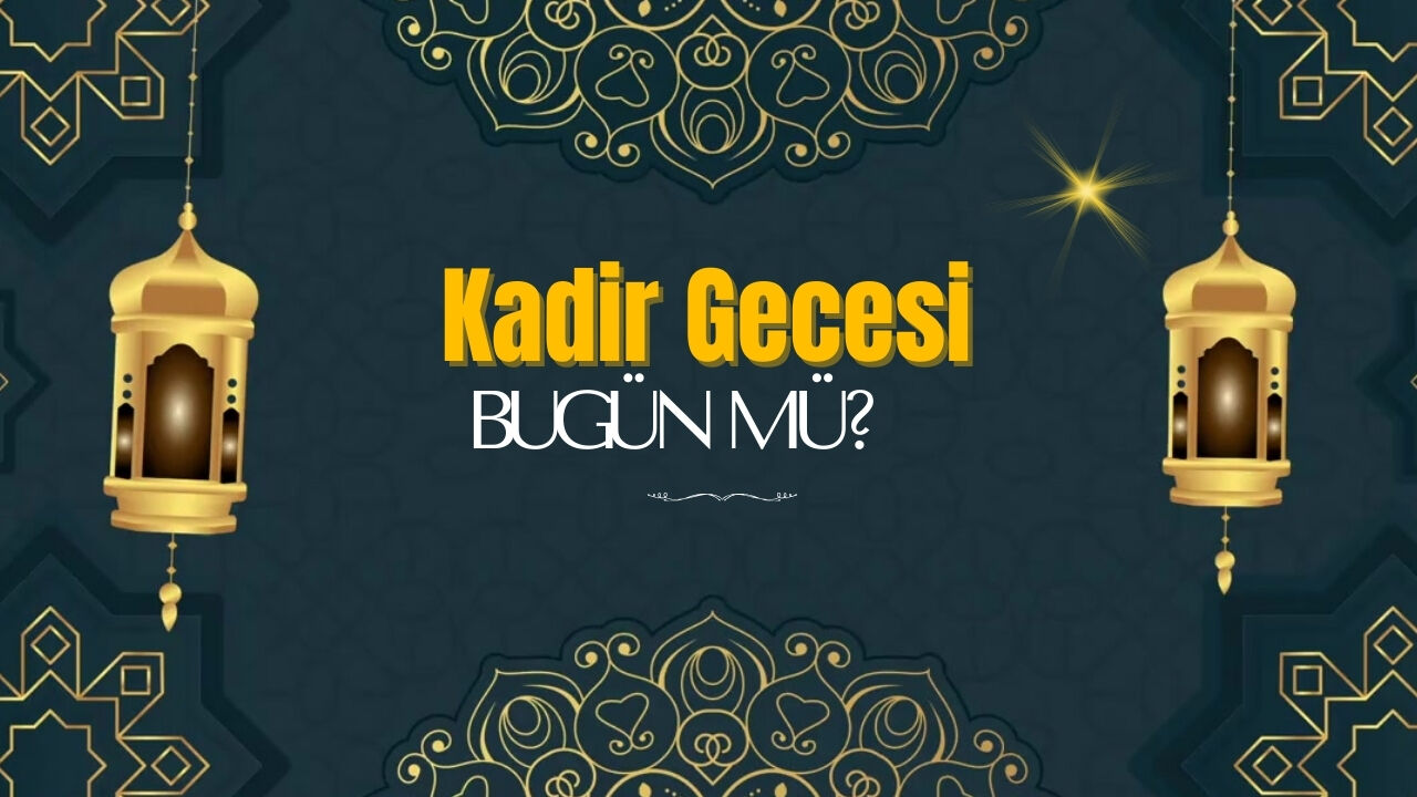 Kadir Gecesi Bugun Mu